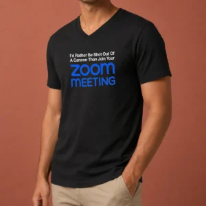 Pretty I'D Rather Be Shot Out Of A Cannon Than Join Your Zoom Meeting V-Neck Shirt