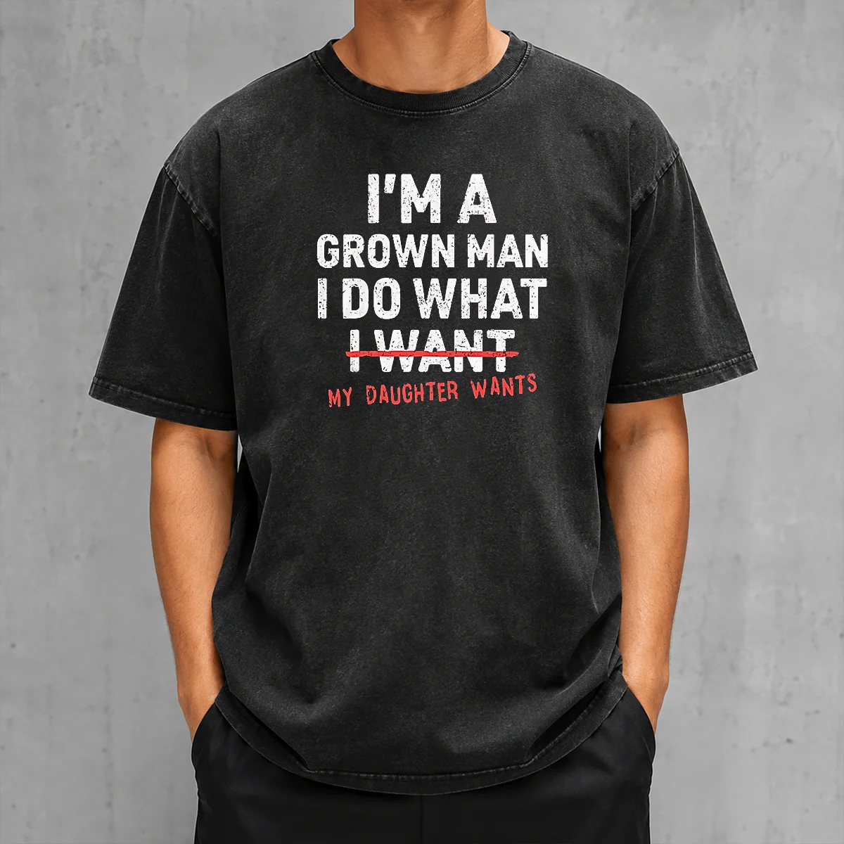Pretty I'M A Grown Do What I Want My Daughter Wants Washed T-Shirt