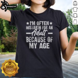 Pretty I'M Often Mistaken For An Adult Because Of My Age Sarcastic Saying Ladies shirt in a vibrant color