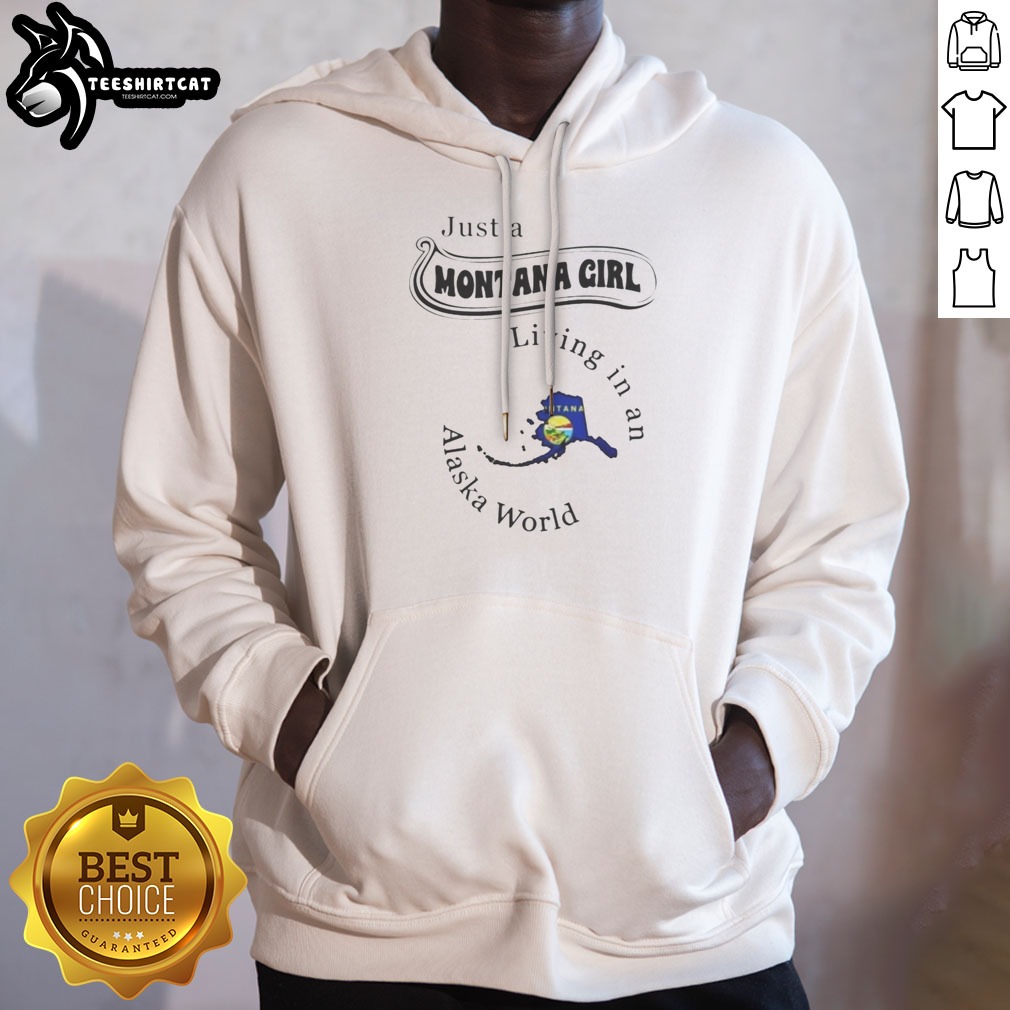 Pretty Just A Montana Girl Living In An Alaska World Shirt on Hoodie Pretty Just A Montana Girl Living In An Alaska World Shirt shown as a hoodie preview