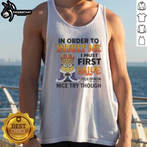 Pretty Minion In Order To Insult Me I Must First Value Your Opinion Tank top featuring a playful minion graphic.