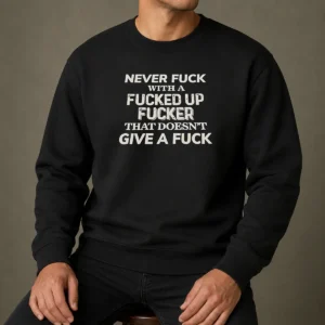 Pretty Never F With A Fcked Up Fcker That Doesn'T Give A F graphic sweater in black with bold white text