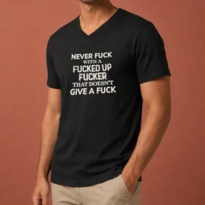 Pretty Never F With A Fcked Up Fcker That Doesn'T Give A F V-Neck Shirt