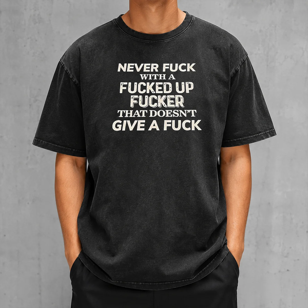 Pretty Never F With A Fcked Up Fcker That Doesn'T Give A F Washed T-Shirt