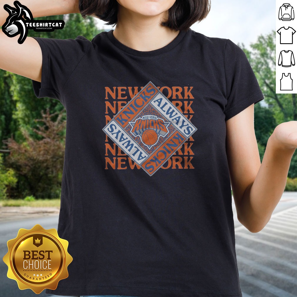 Pretty New York Knicks Always Knicks Shirt on Ladies Shirt Pretty New York Knicks Always Knicks Shirt shown as a ladies shirt preview