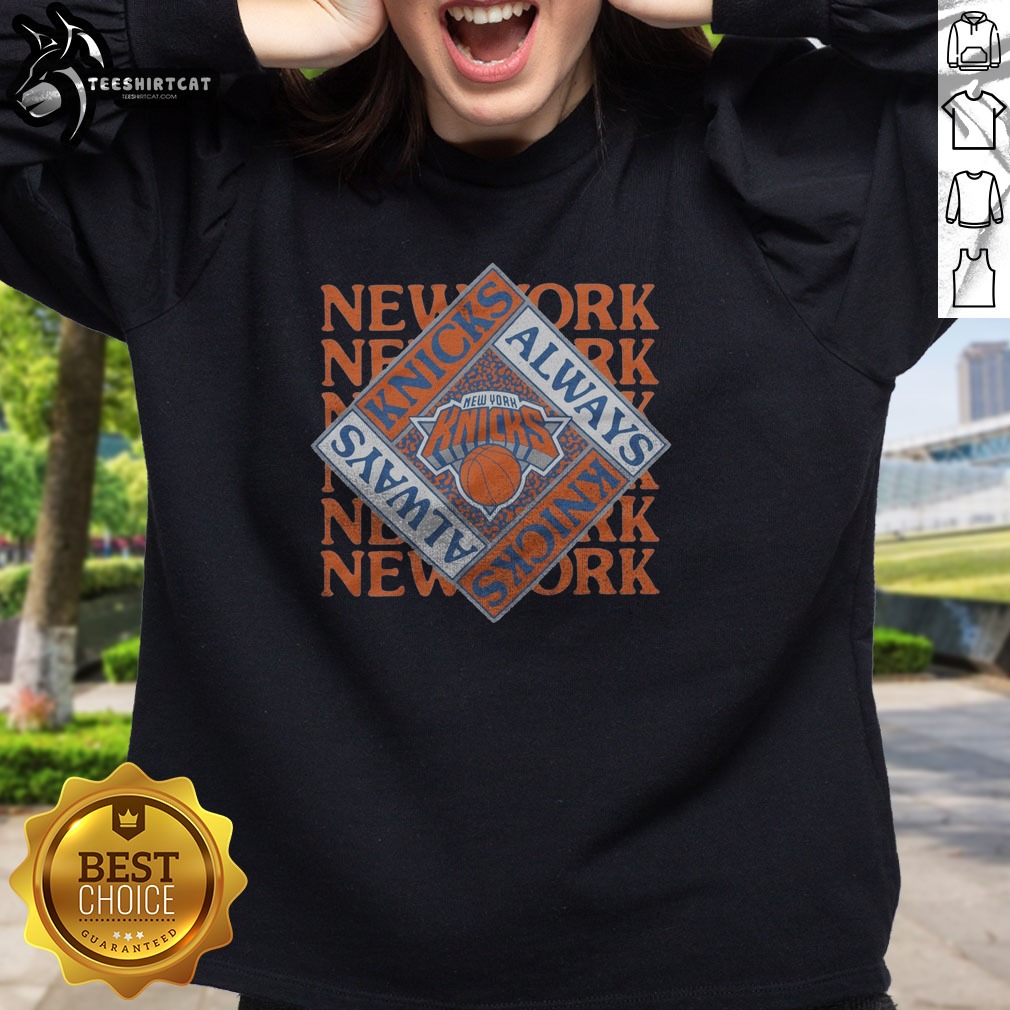 Pretty New York Knicks Always Knicks Shirt on Sweatshirt Pretty New York Knicks Always Knicks Shirt shown as a sweatshirt preview