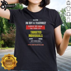 Pretty Targeted Individuals Im Not A Terrorist Remove Me From The TSDB List Ladies shirt featuring a bold statement.