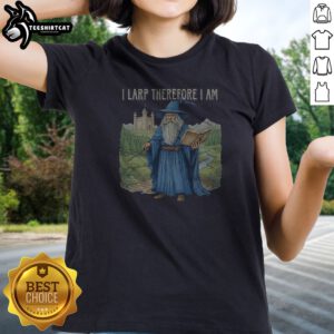Pretty Wizard I Larp Therefore I Am Ladies Shirt
