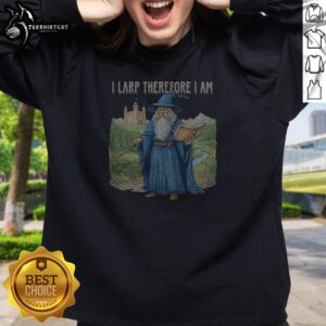 Pretty Wizard I Larp Therefore I Am Sweatshirt