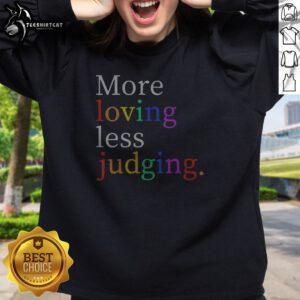 Pretty Womens More Loving Less Judging Sweatshirt