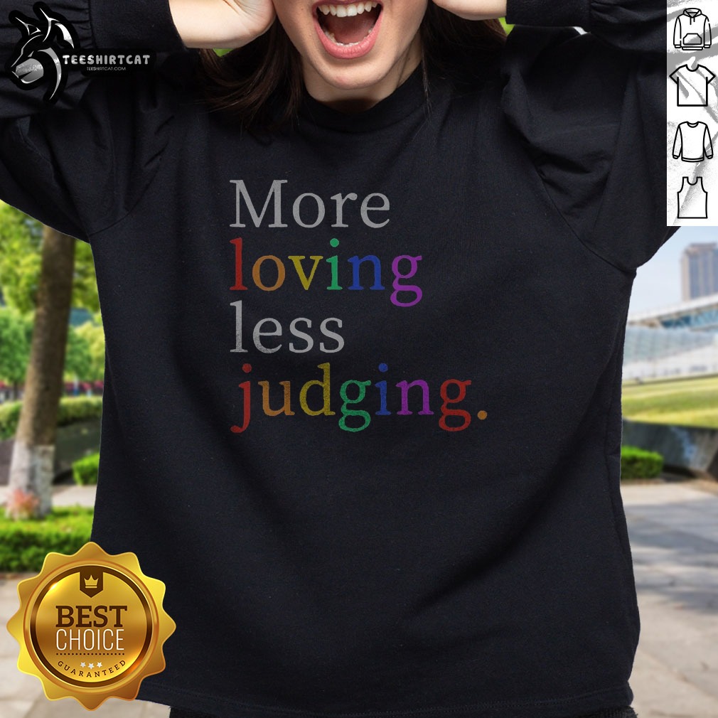 Pretty Womens More Loving Less Judging Sweatshirt