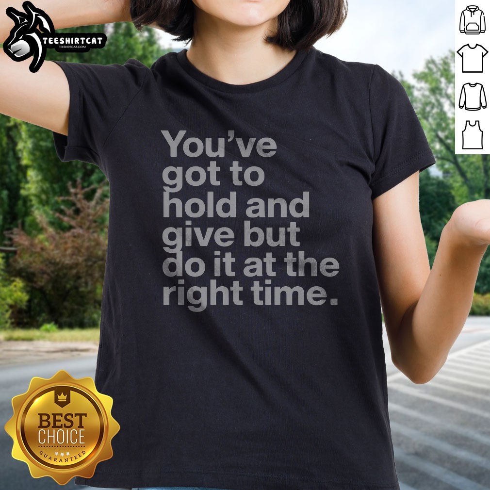 Pretty Youve Got To Hold And Ladies Shirt Pretty Youve Got To Hold And Ladies Shirt