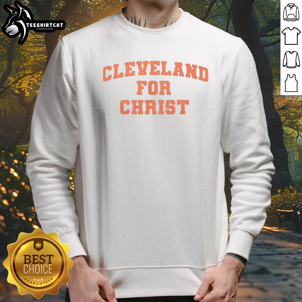 Top Cleveland for Christ Shirt on Sweatshirt Top Cleveland for Christ Shirt shown as a sweatshirt preview