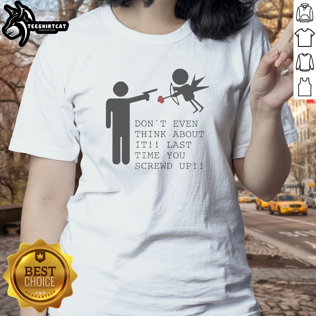 Top Don'T Even Think About It Ladies Shirt Top Don'T Even Think About It Ladies Shirt