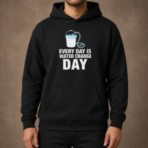 Top Every Day Is Water Change Day Aquarium Hoodie