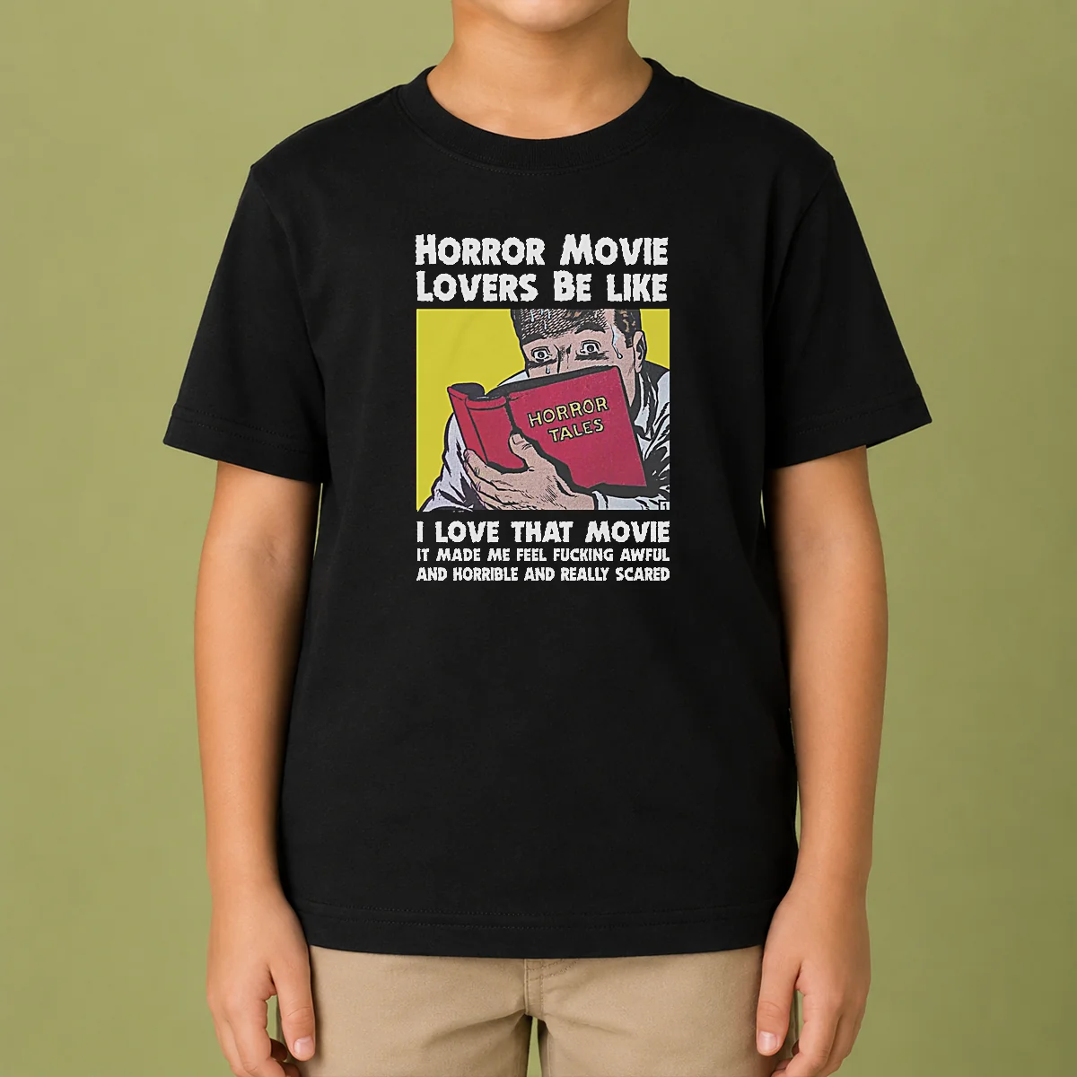 Top Horror Movie Lovers Be Like I Love That Movie It Made Me Feel Fucking Awful And Horrible And Really Scared Kids T-Shirt