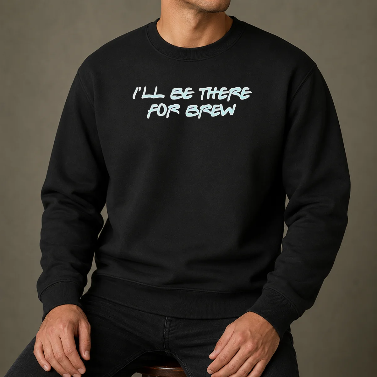 Top I'Ll Be There For Brew Sweater
