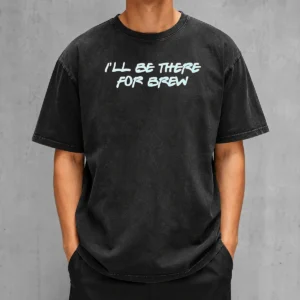 Top I'Ll Be There For Brew Washed T-Shirt