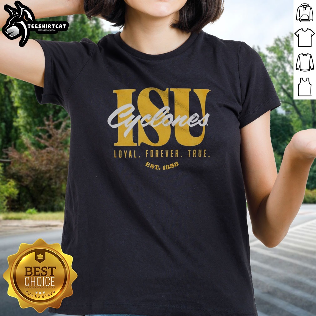 Top Iowa State University Cyclones ISU Loyal Forever True Est 1858 Official Shirt on Ladies Shirt Top Iowa State University Cyclones ISU Loyal Forever True Est 1858 Official Shirt shown as a ladies shirt preview