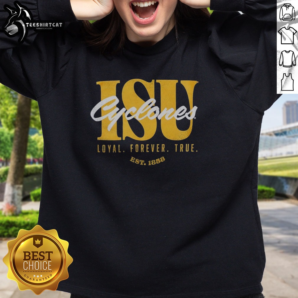 Top Iowa State University Cyclones ISU Loyal Forever True Est 1858 Official Shirt on Sweatshirt Top Iowa State University Cyclones ISU Loyal Forever True Est 1858 Official Shirt shown as a sweatshirt preview