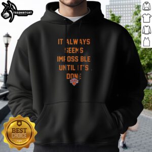 Top It Always Seems Impossible Until It Is Done New York Knicks Basketball Hoodie in blue with front graphic and drawstring hood