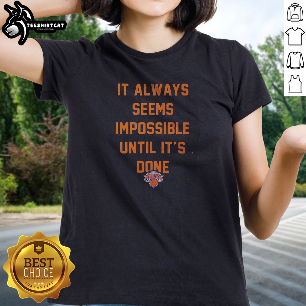 Top It Always Seems Impossible Until It Is Done New York Knicks Basketball Shirt on Ladies Shirt Top It Always Seems Impossible Until It Is Done New York Knicks Basketball Shirt shown as a ladies shirt preview