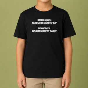 Top Nice Republicans Racist But Secretly Gay Democrats Gay But Secretly Racist Kids T-Shirt