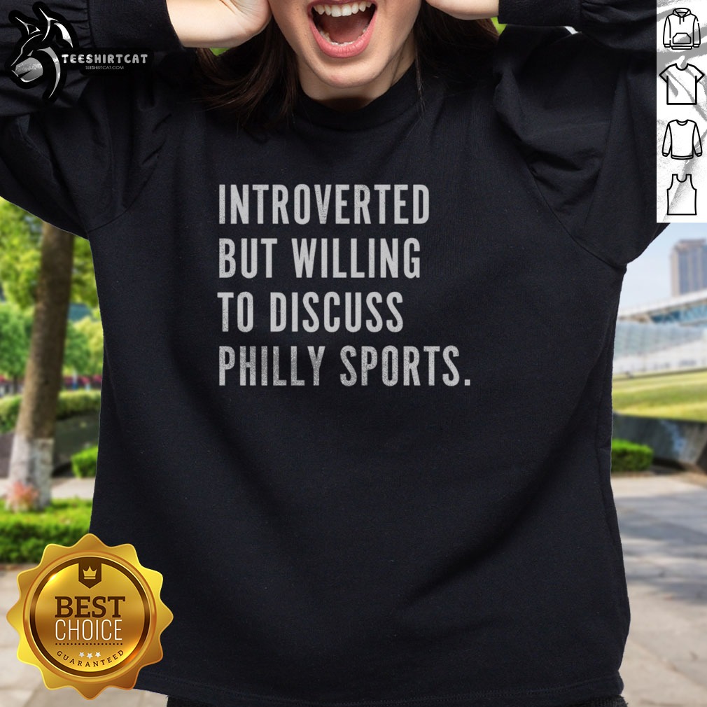 Top Philadelphia Introverted But Willing To Discuss Philly Sports Shirt on Sweatshirt Top Philadelphia Introverted But Willing To Discuss Philly Sports Shirt shown as a sweatshirt preview