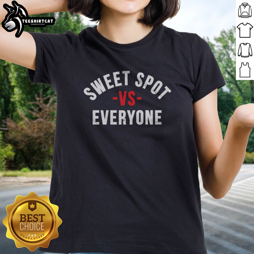 Top Sweet Spot Vs Everyone Shirt on Ladies Shirt Top Sweet Spot Vs Everyone Shirt shown as a ladies shirt preview