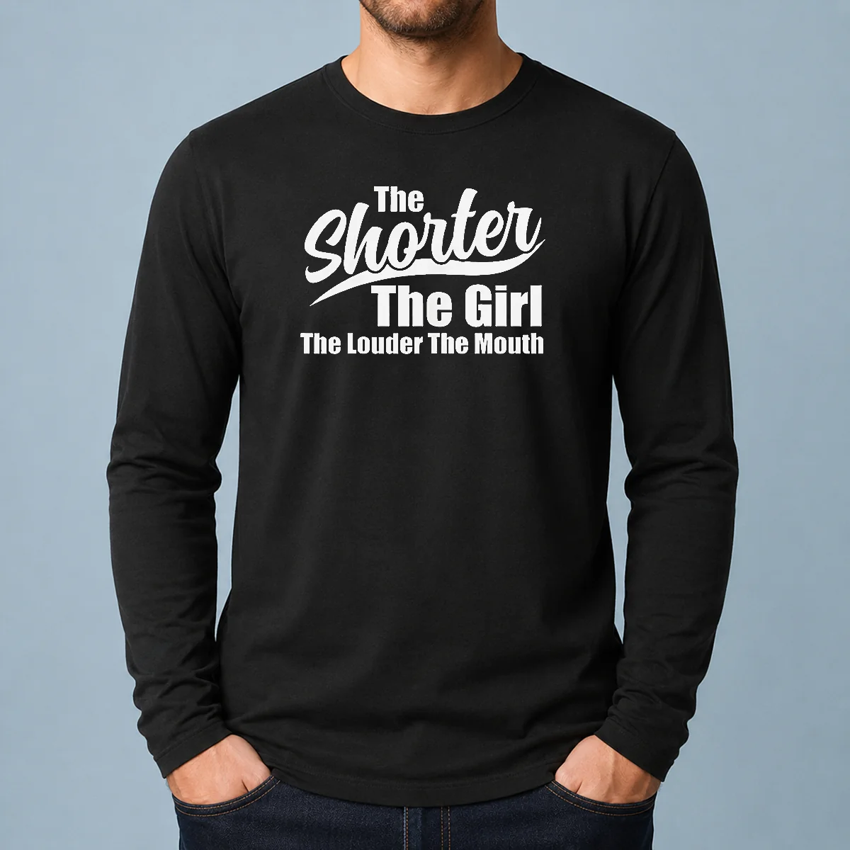 Top The Shorter The Girl The Louder The Mouth Long Sleeve Shirt