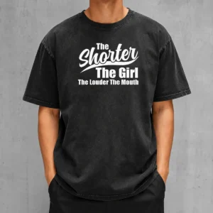 Top The Shorter The Girl The Louder The Mouth Washed T-Shirt