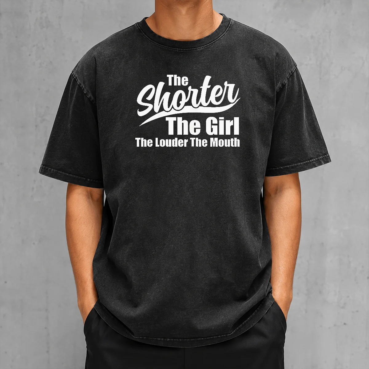Top The Shorter The Girl The Louder The Mouth Washed T-Shirt