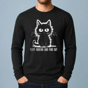 Awesome Funny Fluff Around And Find Out Cat Long Sleeve Shirt