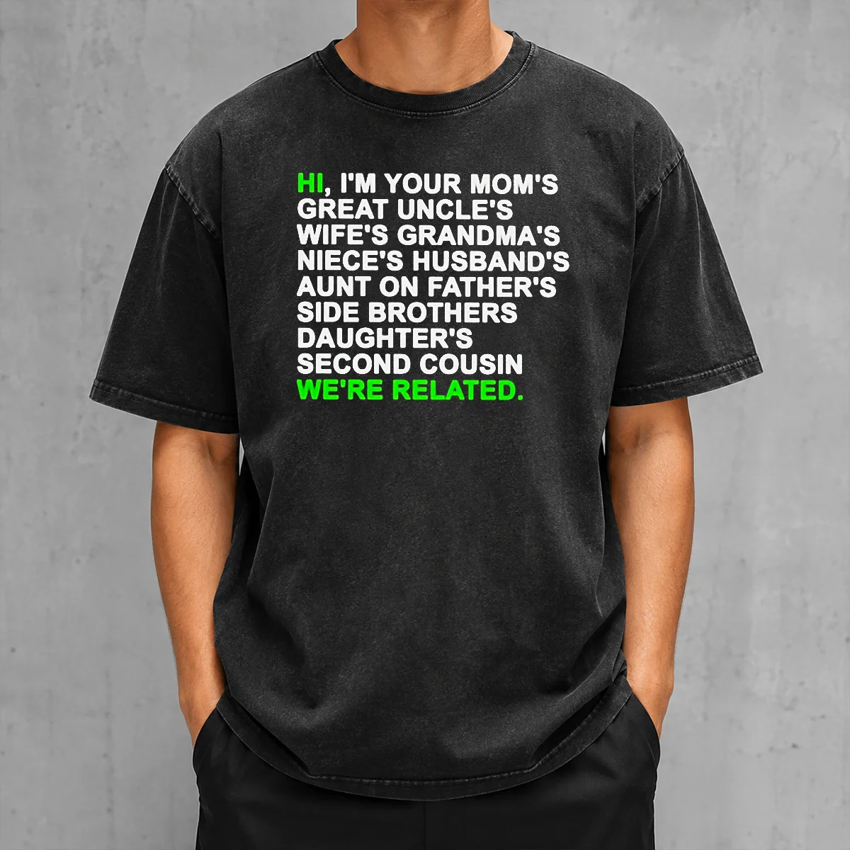 Awesome Hi I'M Your Mom'S Great Uncle'S Wife'S Grandma'S Niece'S Husband'S Washed T-Shirt