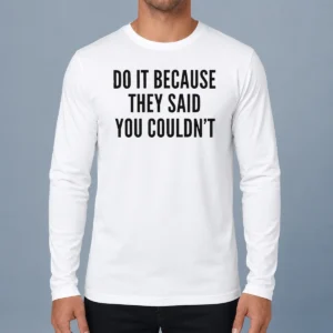 Awesome Hot Drake Do It Because They Said You Couldn'T Long Sleeve Shirt