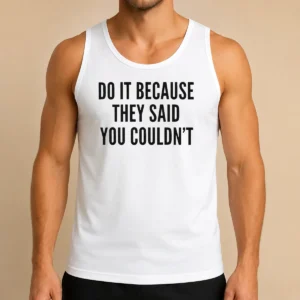 Awesome Hot Drake Do It Because They Said You Couldn'T Tank Top