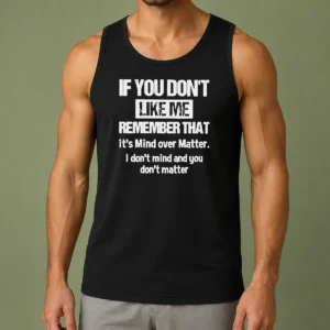 Awesome If You Don'T Like Me Remember That It'S Mind Over Matter Tank Top