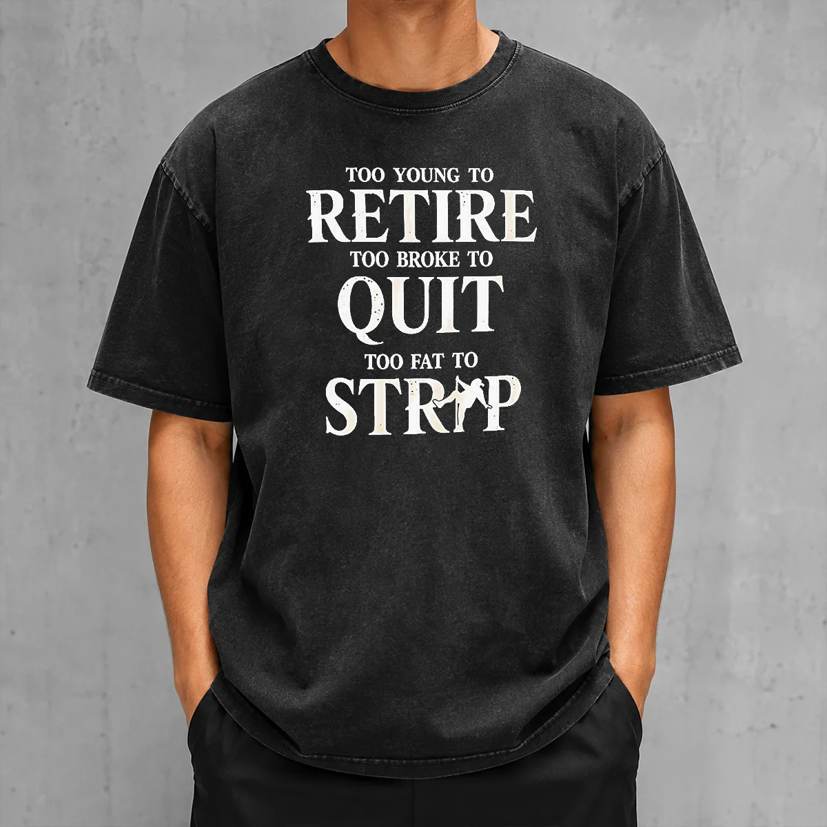 Awesome Too Young To Retire Too Broke To Quit Too Fat To Strip Humor Slogan Shirt - Image 8