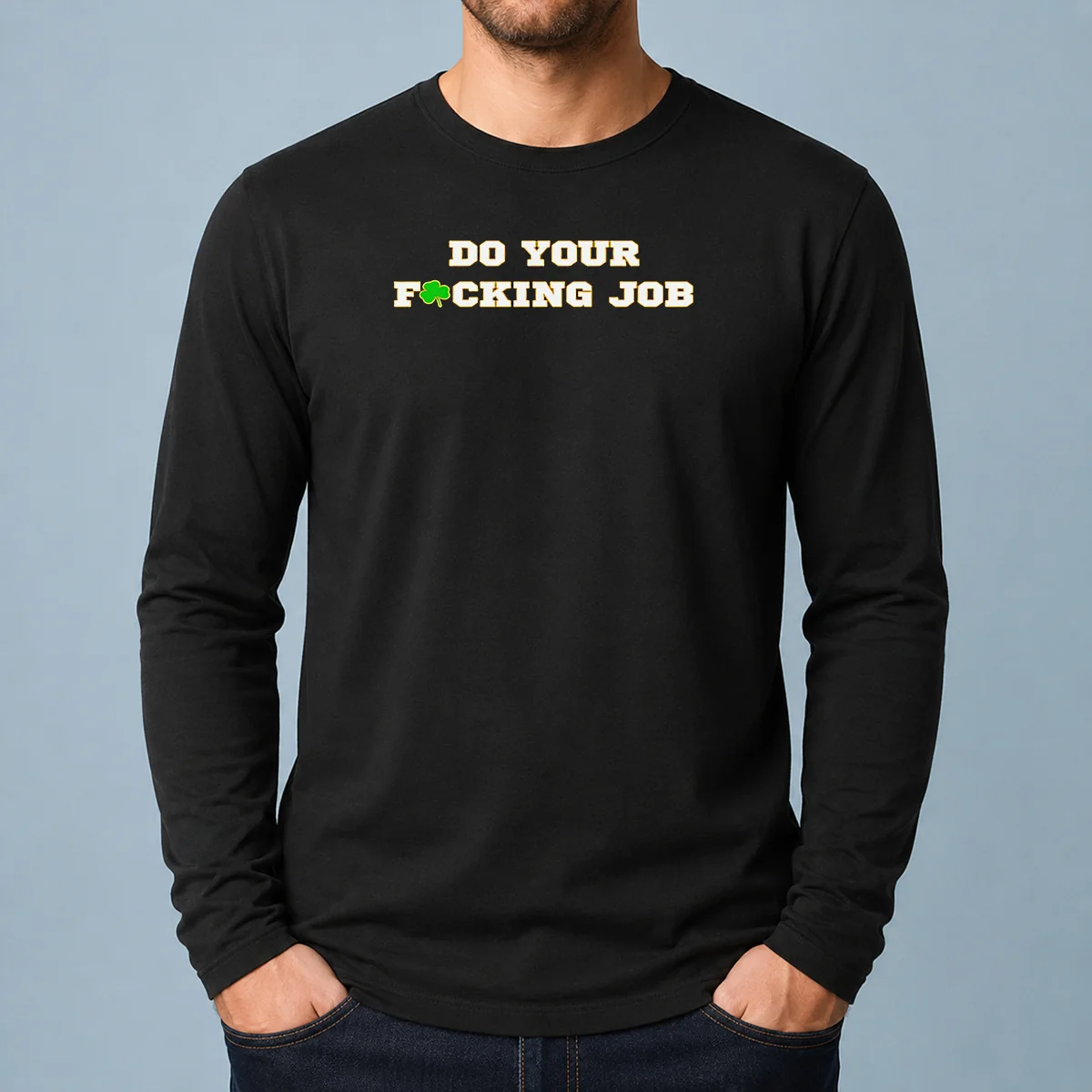 Funny Do Your Fucking Job Shamrock Long Sleeve Shirt