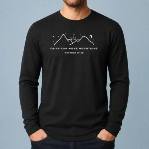 Funny Faith Can Move Mountains Matthew 17 20 Mountain Long Sleeve Shirt