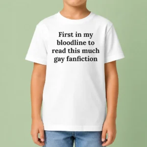 Funny First In My Bloodline To Read This Much Gay Fanfiction kids t shirt in white, front view, short sleeves