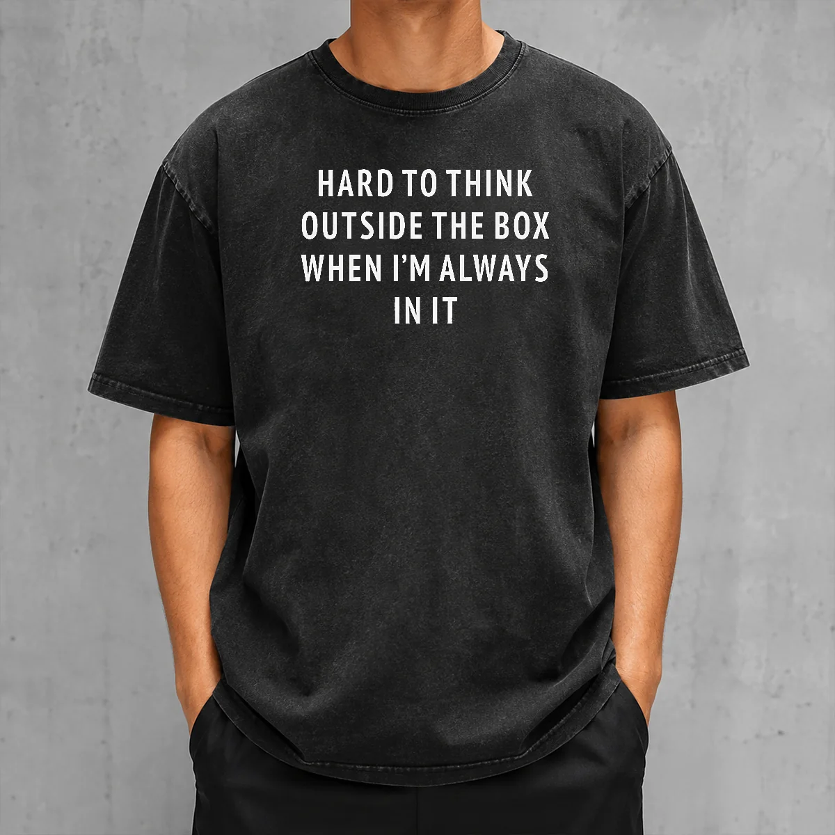 Funny Hard To Think Outside The Box When I'M Always In It printed on a soft washed t shirt in light gray