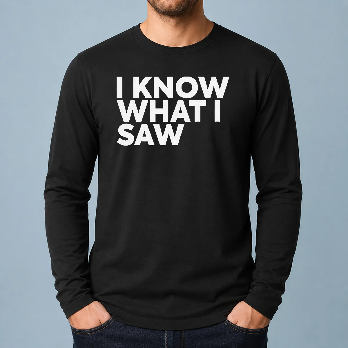 Funny I Know What I Saw Long Sleeve Shirt