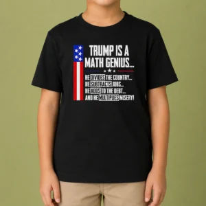 Funny Perfect Anti Trump Political Statement Trump Is A Math Genius Divides Country Subtracts Jobs Adds To Debt Multiplies Misery Kids