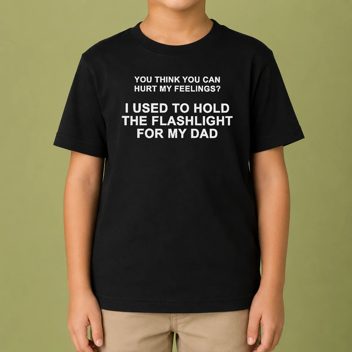 Funny You Think You Can Hurt My Feelings I Used To Hold The Flashlight For My Dad Kids T-Shirt