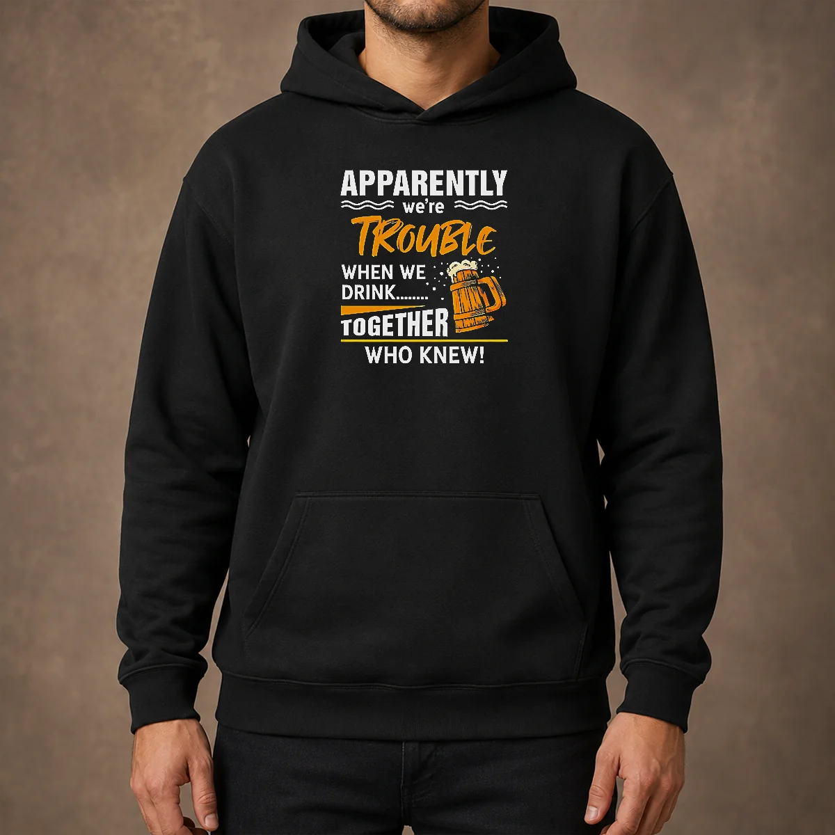 Good Apparently We'Re Trouble When We Drink Together WHO Knew Hoodie