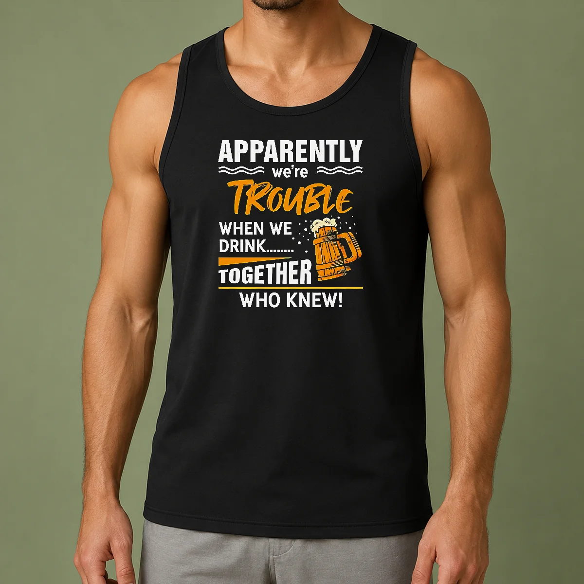 Good Apparently We'Re Trouble When We Drink Together WHO Knew Tank Top