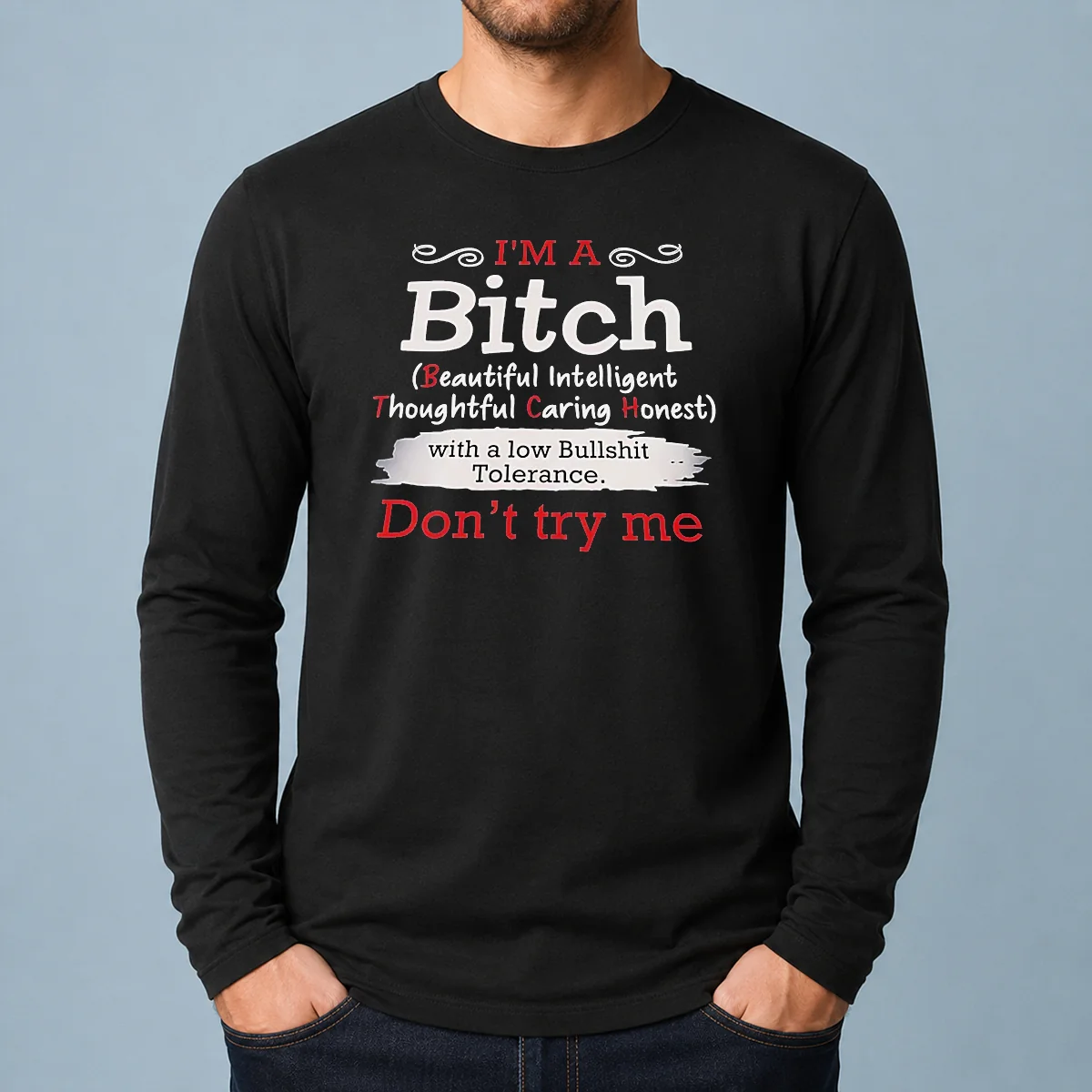 Good I'M A Bitch Beautiful Intelligent Thoughtful Caring Honest With A Low Bullshit Tolerance Long Sleeve Shirt