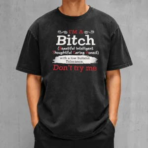 Good I'M A Bitch Beautiful Intelligent Thoughtful Caring Honest With A Low Bullshit Tolerance Washed T-Shirt