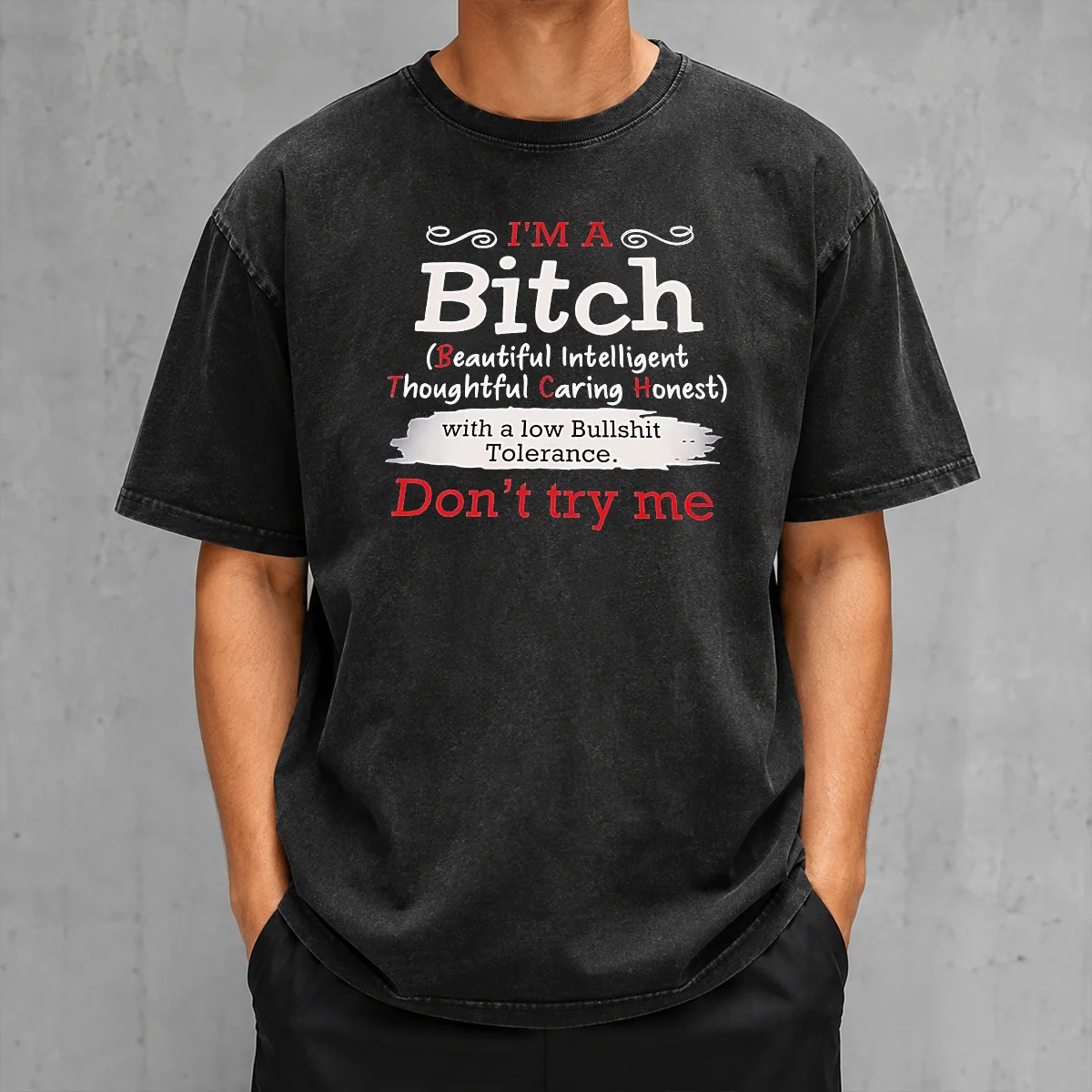Good I'M A Bitch Beautiful Intelligent Thoughtful Caring Honest With A Low Bullshit Tolerance Washed T-Shirt